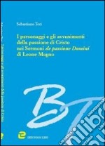 I personaggi e gli avvenimenti della passione di Cristo nei «Sermoni de passione domini» di Leone Magno libro