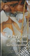 Pellegrini alla nuova Gerusalemme. Guida artistico spirituale al Sacro Monte di Varallo libro