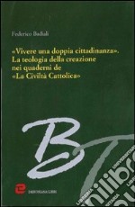 «Vivere una doppia cittadinanza». La teologia della creazione nei quaderni de «La Civiltà Cattolica» libro