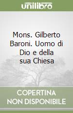 Mons. Gilberto Baroni. Uomo di Dio e della sua Chiesa