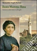 Beata mamma Rosa. Testimone della bontà in famiglia libro