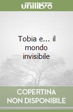 Tobia e... il mondo invisibile