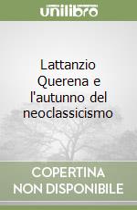 Lattanzio Querena e l'autunno del neoclassicismo