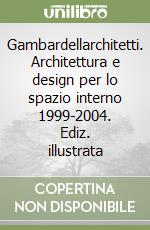 Gambardellarchitetti. Architettura e design per lo spazio interno 1999-2004. Ediz. illustrata