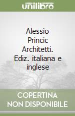 Alessio Princic Architetti. Ediz. italiana e inglese