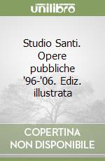 Studio Santi. Opere pubbliche '96-'06. Ediz. illustrata libro