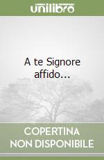 A te Signore affido... libro