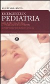 Emergenze in pediatria. Linee-guida della Scuola di specializzazione in pediatria dell'Università degli studi di Parma libro
