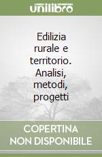 Edilizia rurale e territorio. Analisi, metodi, progetti libro