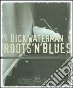 Roots'n'blues. Ediz. italiana e inglese libro