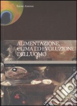 Alimentazione, clima ed evoluzione dell'uomo. Ediz. illustrata