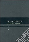 Ore disperate libro di Hayes Joseph