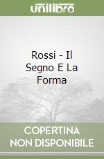 Rossi - Il Segno E La Forma libro