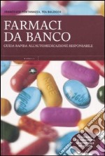 Farmaci da banco. Guida rapida all'automedicazione responsabile