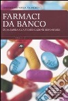 Farmaci da banco. Guida rapida all'automedicazione responsabile libro