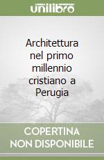 Architettura nel primo millennio cristiano a Perugia libro