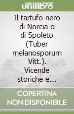 Il tartufo nero di Norcia o di Spoleto (Tuber melanosporum Vitt.). Vicende storiche e coltivazione libro