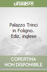 Palazzo Trinci in Foligno. Ediz. inglese libro