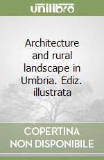 Architecture and rural landscape in Umbria. Ediz. illustrata