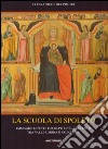 La scuola di Spoleto. Immagini dipinte e scolpite nel Trecento tra Valle Umbra e Valnerina libro di Delpriori Alessandro