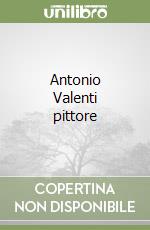 Antonio Valenti pittore libro