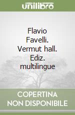 Flavio Favelli. Vermut hall. Ediz. multilingue libro