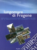 Lungomare di Fregene. Concorso internazionale di progettazione per la riqualificazione del lungomare di Fregene libro