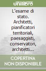 L'esame di stato. Architetti, pianificatori territoriali, paesaggisti, conservatori, architetti iunior, pianificatori iunior libro