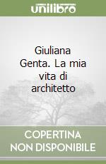 Giuliana Genta. La mia vita di architetto libro