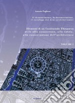 Elementi di un Costituendo Thesaurus utile alla conoscenza, alla tutela, alla conservazione dell'architettura. Vol. 1: Il riconoscimento, la documentazione, il catalogo dei beni architettonici libro