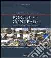 Borgo delle Contrade. Concorso di idee. L'asse e la piazza. Catalogo della mostra libro