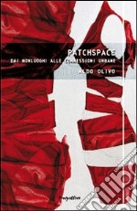 Patchspace. Dai nonluoghi alle connessioni urbane libro