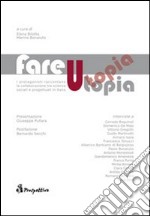 Fare utopia. I protagonisti raccontano la collaborazione tra scienze sociali e progettuali in Italia