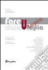 Fare utopia. I protagonisti raccontano la collaborazione tra scienze sociali e progettuali in Italia libro