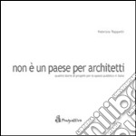 Non è un paese per architetti. Quattro storie di progetti per lo spazio pubblico in Italia libro