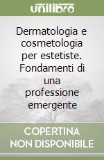 Dermatologia e cosmetologia per estetiste. Fondamenti di una professione emergente libro