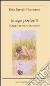 Imago poetae. Viaggio intorno a me stessa. Vol. 2 libro di Parodi Pizzorno Rita