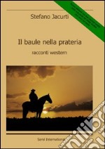 Il baule nella prateria. Racconti western libro