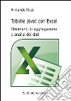 Tabelle pivot con Excel. Strumenti di aggregazione e analisi dei dati libro di Ricci Armando