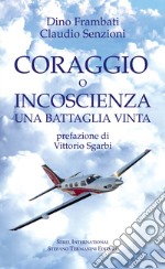 Coraggio o incoscienza. Una battaglia vinta libro