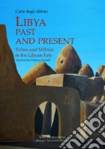 Lybia past and present. Tribes and militias in the libyan fate libro