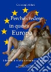 Perché credere in questa Europa. Riflessioni di vita fra Lussemburgo e Bruxelles libro di Degli Abbati Carlo