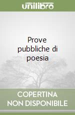 Prove pubbliche di poesia libro