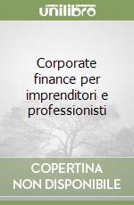 Corporate finance per imprenditori e professionisti libro