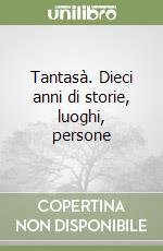 Tantasà. Dieci anni di storie, luoghi, persone libro