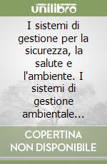 I sistemi di gestione per la sicurezza, la salute e l'ambiente. I sistemi di gestione ambientale (SGA). Con CD-ROM libro