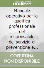 Manuale operativo per la qualifica professionale del responsabile del servizio di prevenzione e protezione. Con CD-ROM libro