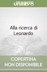 Alla ricerca di Leonardo libro