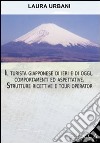 Il turista giapponese di ieri e di oggi. Comportamenti ed aspettative. Strutture ricettive e tour operator libro