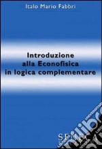 Introduzione alla econofisica in logica complementare libro